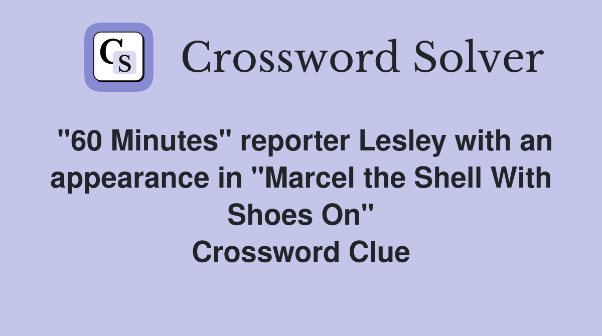 "60 Minutes" reporter Lesley with an appearance in "Marcel the Shell